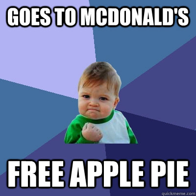 Goes to McDonald's Free Apple Pie  Success Kid