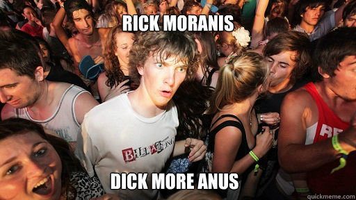 Rick Moranis
 Dick More Anus  Sudden Clarity Clarence