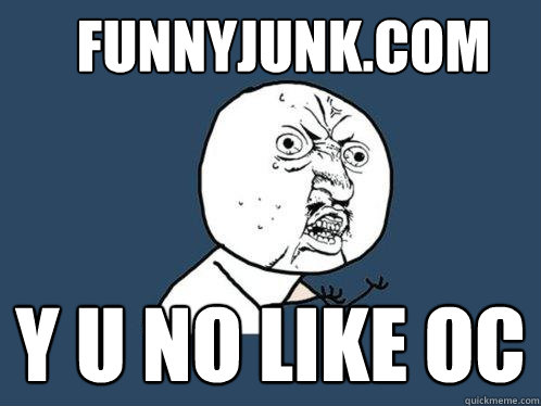 Funnyjunk.com y u no like OC - Funnyjunk.com y u no like OC  Y U No