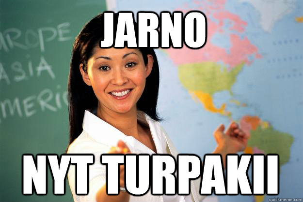 JARNO nyt turpakii  Unhelpful High School Teacher