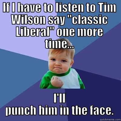 IF I HAVE TO LISTEN TO TIM WILSON SAY 