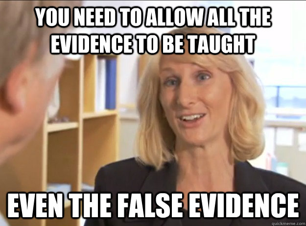 You need to allow all the evidence to be taught  even the false evidence  - You need to allow all the evidence to be taught  even the false evidence   Misc
