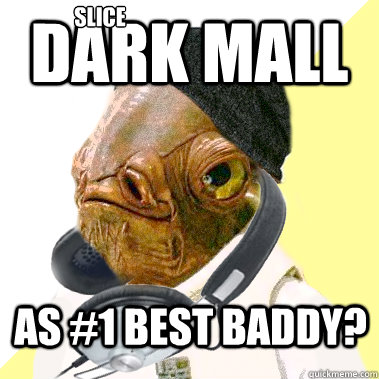 DARK MALL AS #1 BEST BADDY? slice  