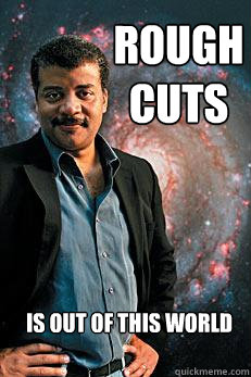 Rough Cuts is Out of this world  Neil deGrasse Tyson