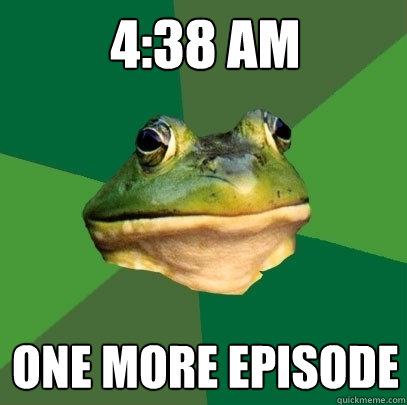 4:38 Am one more episode  Foul Bachelor Frog