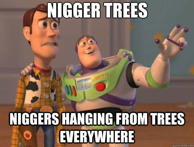 nigger trees niggers hanging from trees everywhere - nigger trees niggers hanging from trees everywhere  Toy Story