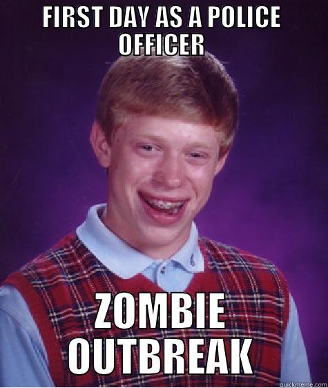 FIRST DAY AS A POLICE OFFICER ZOMBIE OUTBREAK Bad Luck Brian