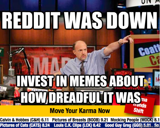 reddit was down invest in memes about how dreadful it was   Mad Karma with Jim Cramer