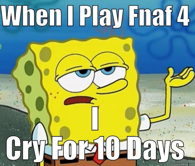 When Spongebob Played Five Nights At Freddy's 4 - WHEN I PLAY FNAF 4  I CRY FOR 10 DAYS Tough Spongebob