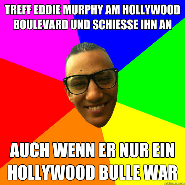 treff Eddie Murphy am Hollywood Boulevard und schiesse ihn an auch wenn er nur ein Hollywood Bulle war - treff Eddie Murphy am Hollywood Boulevard und schiesse ihn an auch wenn er nur ein Hollywood Bulle war  farid bang