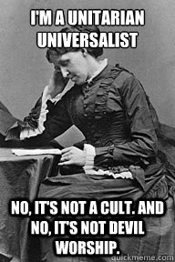 I'm a Unitarian Universalist No, it's not a cult. And no, it's not devil worship.  UU Problems