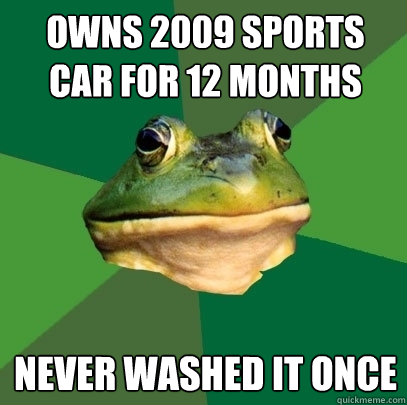 Owns 2009 sports car for 12 months never washed it once - Owns 2009 sports car for 12 months never washed it once  Foul Bachelor Frog