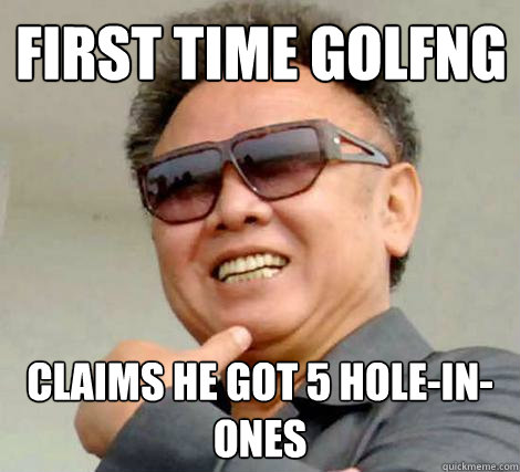 first time golfng claims he got 5 hole-in-ones  Kim Jong-il