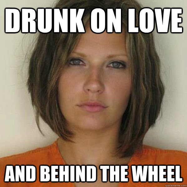 drunk on love and behind the wheel   Attractive Convict