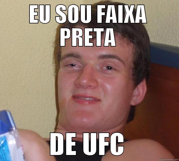 EU SOU FAIXA PRETA DE UFC 10 Guy