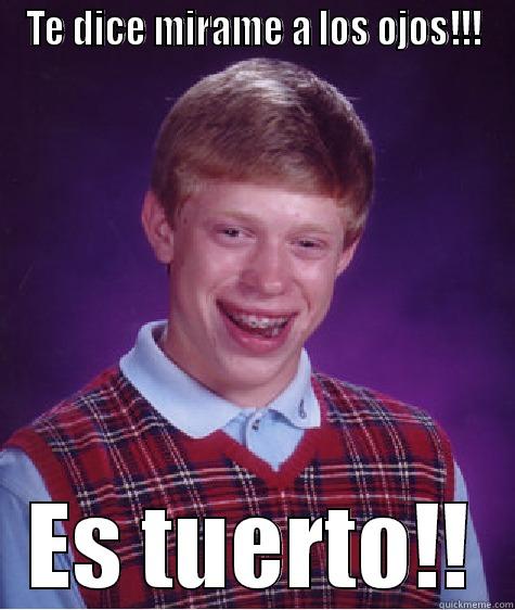 TE DICE MIRAME A LOS OJOS!!! ES TUERTO!! Bad Luck Brian