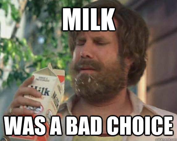 Milk was a bad choice - Milk was a bad choice  Misc