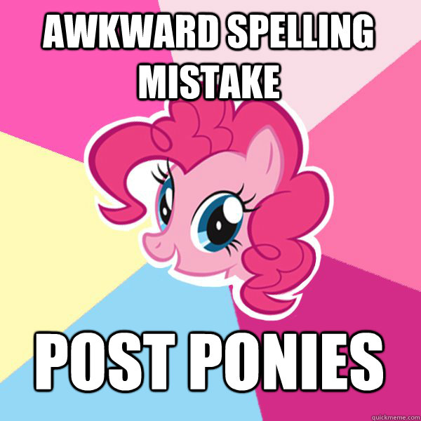 Awkward spelling mistake  POST PONIES  Pinkie Pie