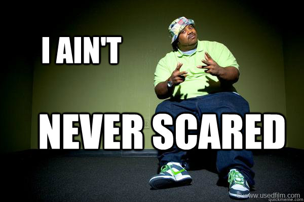 I ain't Never scared - I ain't Never scared  Bone Crusher