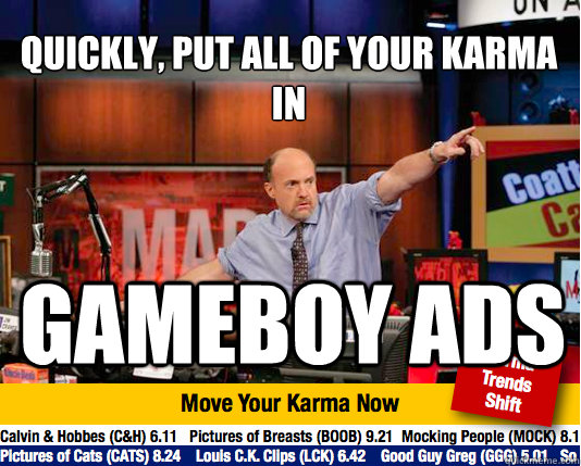 Quickly, put all of your karma in
 gameboy ads  Mad Karma with Jim Cramer