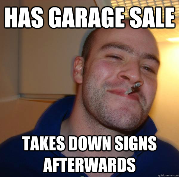 Has Garage Sale takes down signs afterwards - Has Garage Sale takes down signs afterwards  Misc