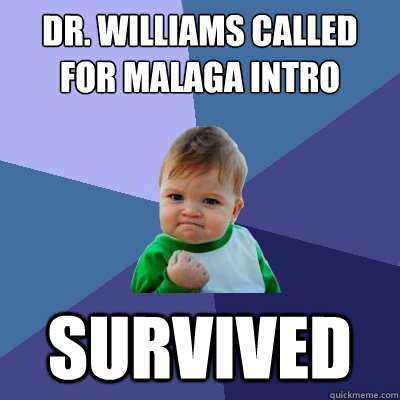 Dr. Williams called for Malaga Intro Survived  Success Kid