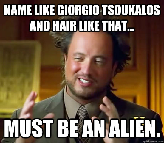 name like giorgio tsoukalos and hair like that... must be an alien.  Ancient Aliens