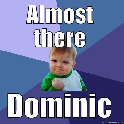 ALMOST THERE DOMINIC Success Kid