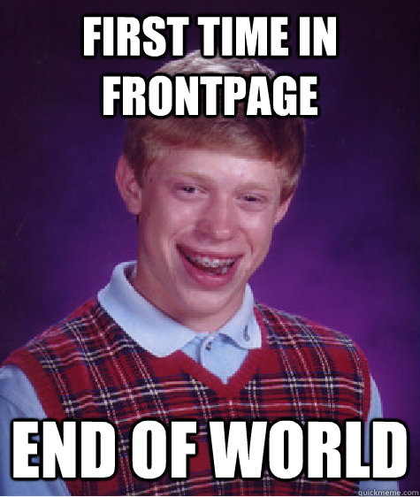 first time in frontpage end of world  Bad Luck Brian