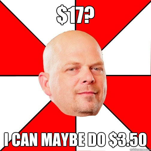 $17? I CAN MAYBE DO $3.50  Pawn Star