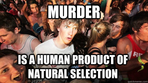 Murder Is a Human Product of Natural selection  Sudden Clarity Clarence