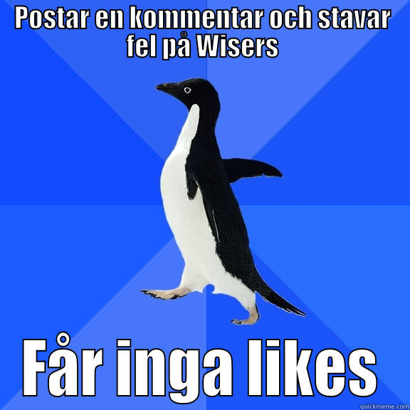 POSTAR EN KOMMENTAR OCH STAVAR FEL PÅ WISERS FÅR INGA LIKES Socially Awkward Penguin