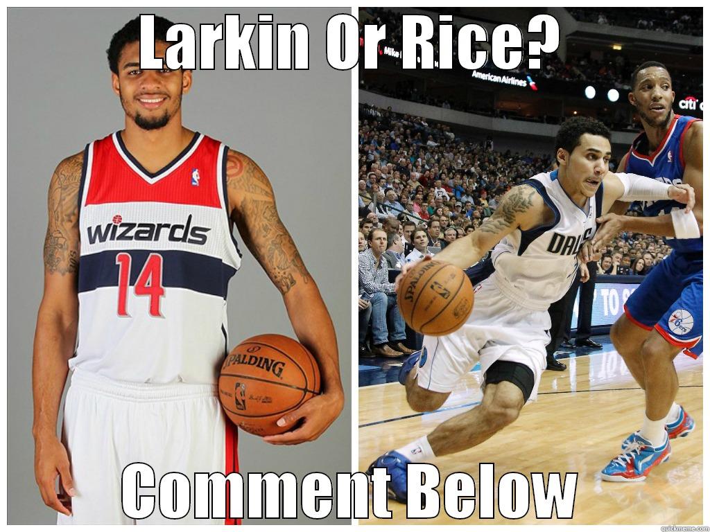 LARKIN OR RICE? COMMENT BELOW Misc