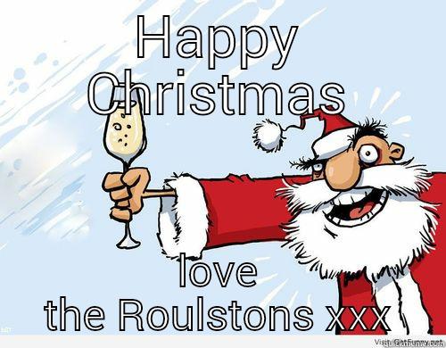 cheers me dears ... - HAPPY CHRISTMAS LOVE THE ROULSTONS XXX Misc