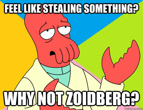 Feel like stealing something? why not zoidberg?  
