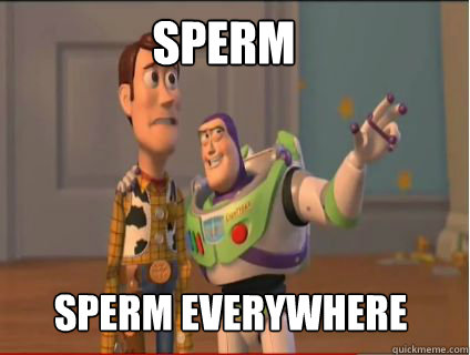 Sperm Sperm Everywhere  woody and buzz