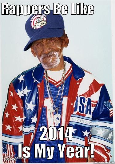 old ass rapper - RAPPERS BE LIKE         2014 IS MY YEAR! Misc