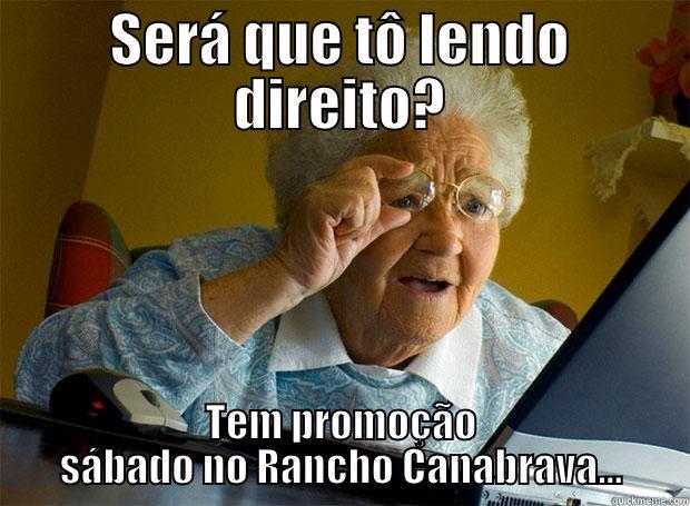 SERÁ QUE TÔ LENDO DIREITO? TEM PROMOÇÃO SÁBADO NO RANCHO CANABRAVA... Grandma finds the Internet