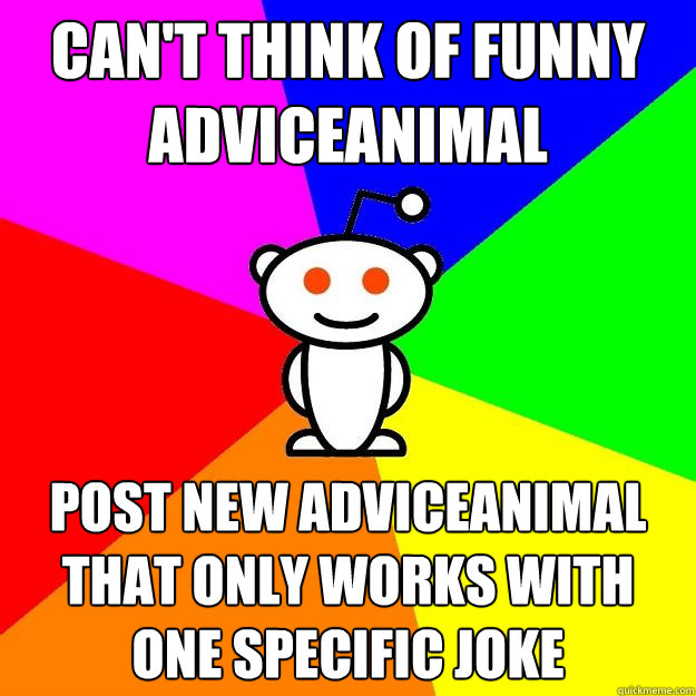 Can't think of funny adviceanimal post new adviceanimal that only works with one specific joke  Reddit Alien