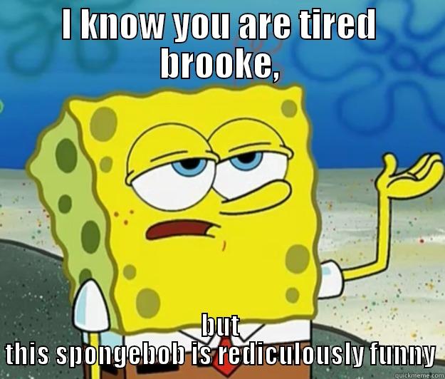 I KNOW YOU ARE TIRED BROOKE, BUT THIS SPONGEBOB IS REDICULOUSLY FUNNY Tough Spongebob