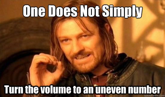 One Does Not Simply Turn the volume to an uneven number  Boromir