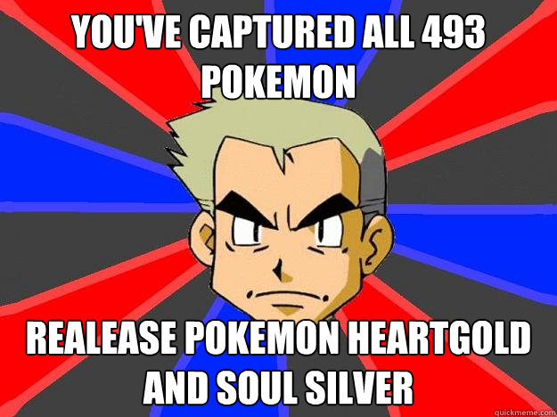 You've captured all 493 pokemon Realease pokemon Heartgold and Soul Silver  Professor Oak