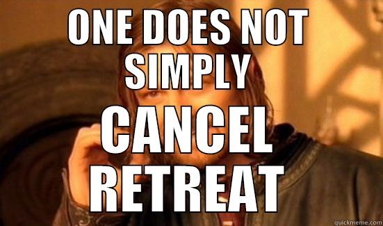 ONE DOES NOT SIMPLY CANCEL RETREAT Boromir