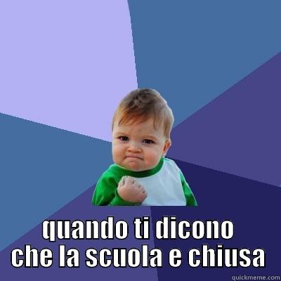  QUANDO TI DICONO CHE LA SCUOLA E CHIUSA Success Kid