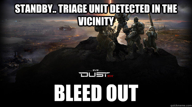 standby.. triage unit detected in the vicinity Bleed out  Dust 514