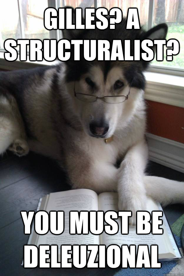 Gilles? A Structuralist?   You Must Be Deleuzional  Condescending Literary Pun Dog
