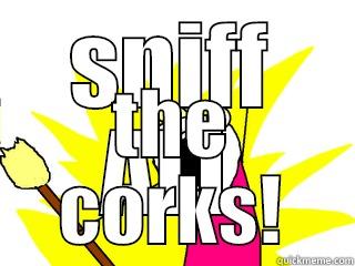 SNIFF ALL THE CORKS! All The Things