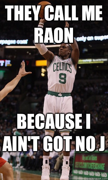 They call me raon because i ain't got no j   rajon rondo