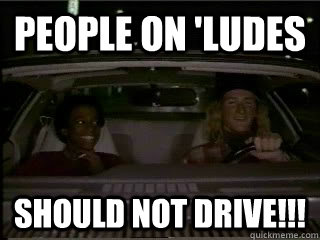 people on 'ludes should not drive!!!  