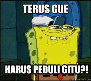 Terus gue  Harus peduli gitu?! - Terus gue  Harus peduli gitu?!  Baseball Spongebob